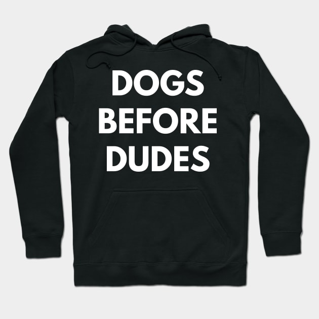 Dogs Before Dudes Hoodie by coffeeandwinedesigns